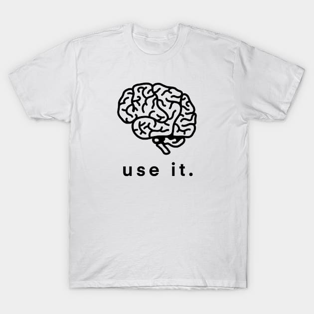 Use It Use Your Brain Funny Humor Gift T-Shirt by teeleoshirts